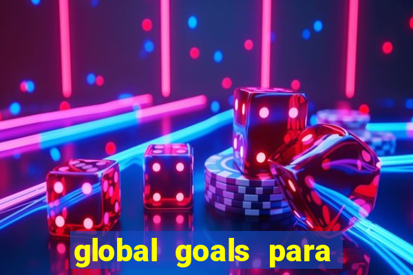 global goals para que serve